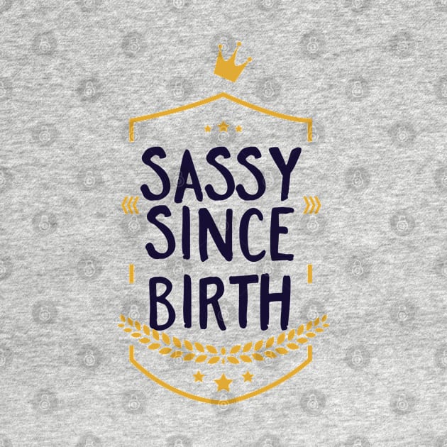 Sassy Since Birth by CoffeeandTeas